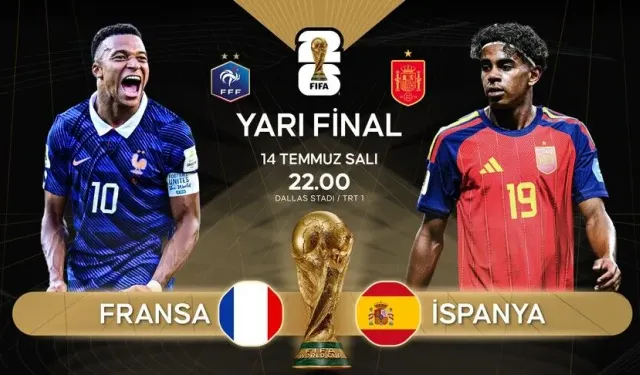 2026 Dünya Kupası'nda Fransa ile İspanya, ilk final bileti için karşılaşıyor