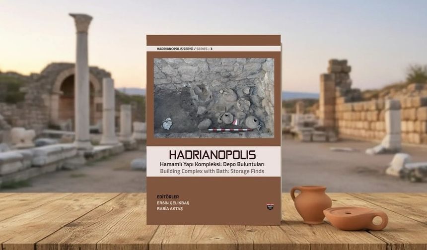 'Hadrianopolis Serisi-3: Hamamlı Yapı Kompleksi Depo Buluntuları' ile yayınlandı